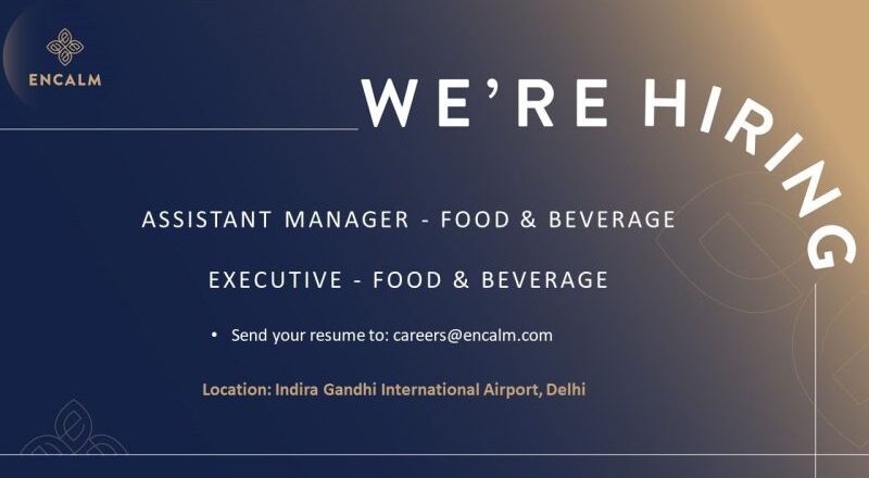 🌟 Encalm Hiring 2025: 2 Premium F&B Hospitality Jobs at Delhi Airport
