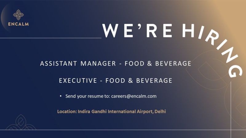 🌟 Encalm Hiring 2025: 2 Premium F&B Hospitality Jobs at Delhi Airport