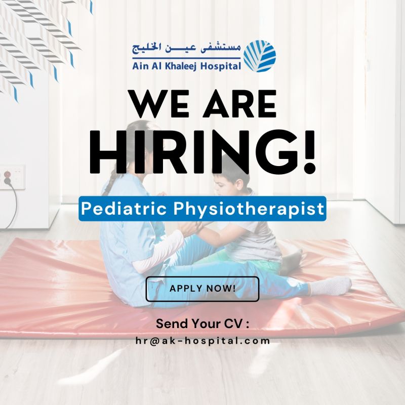 🏥 Excellent Pediatric Physiotherapist Job at Ain Al Khaleej Hospital 2025