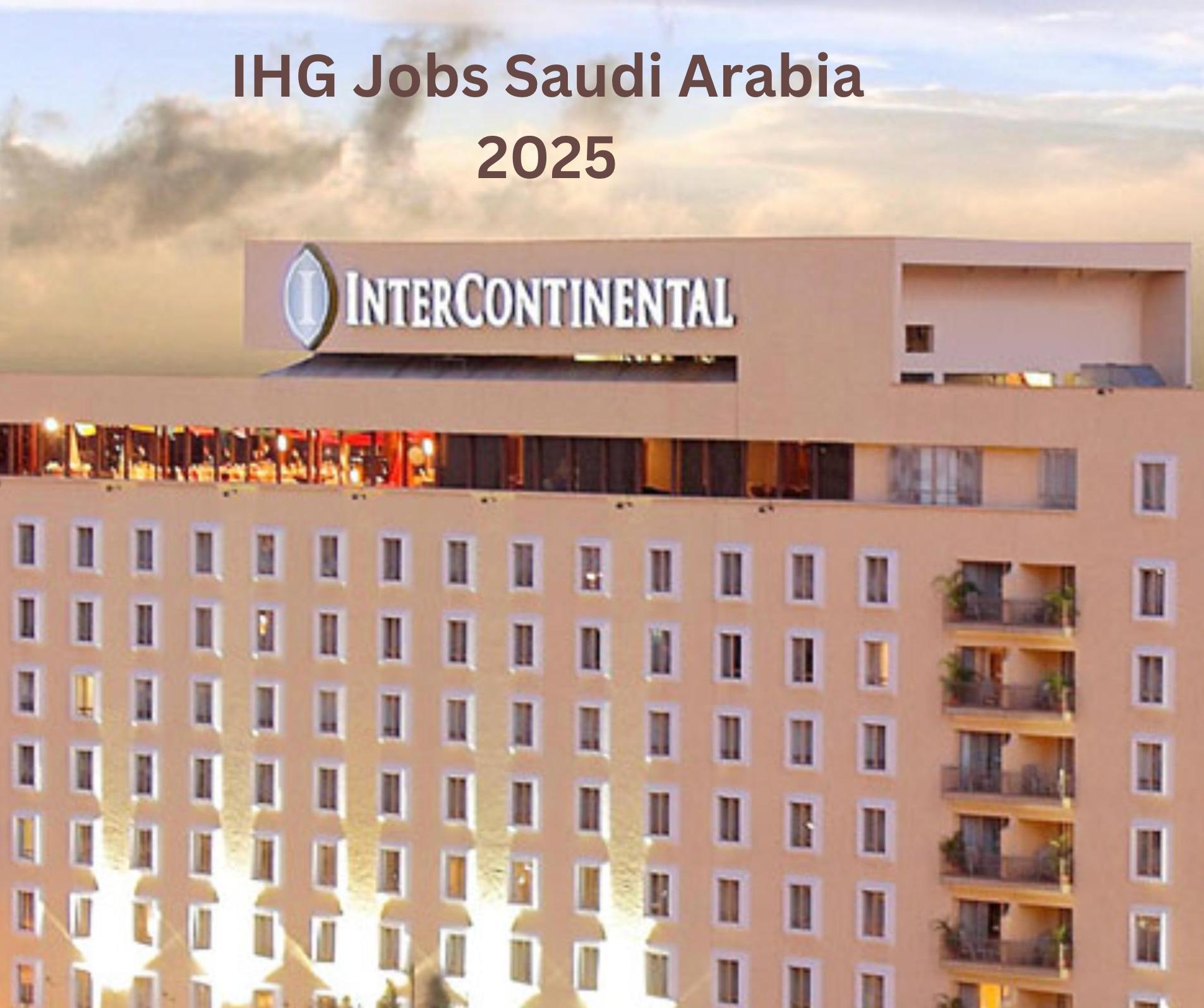 Top Saudi Arabia Job Vacancy Opportunities with IHG Hotels in 2025