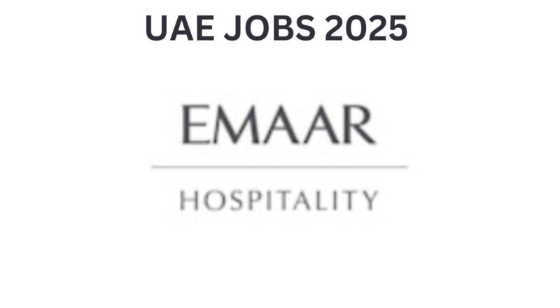Overseas Job Vacancy Updates 2025: Exciting Emaar Hospitality Openings in UAE