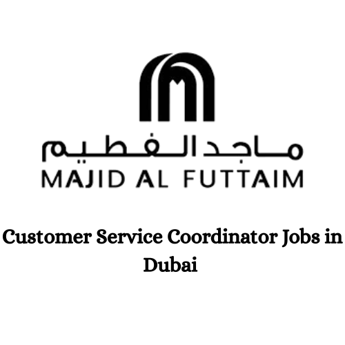 Majid Al Futtaim Customer Service Coordinator Jobs in Dubai 2025