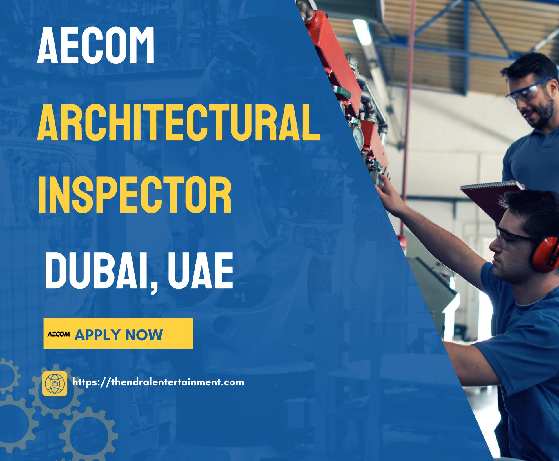 AECOM Dubai Careers 2025 – Apply for the Prestigious Architectural Inspector Role Today