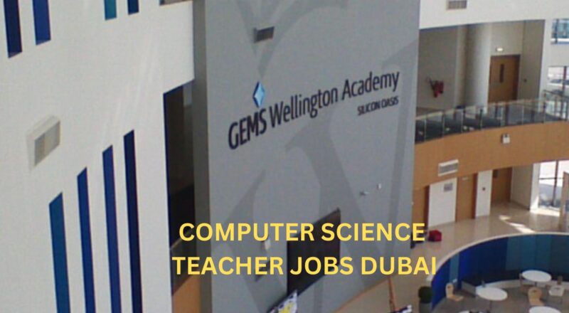 Dubai Computer Science Teacher Jobs 2025 – GEMS Wellington Academy Al Khail Hiring Now!