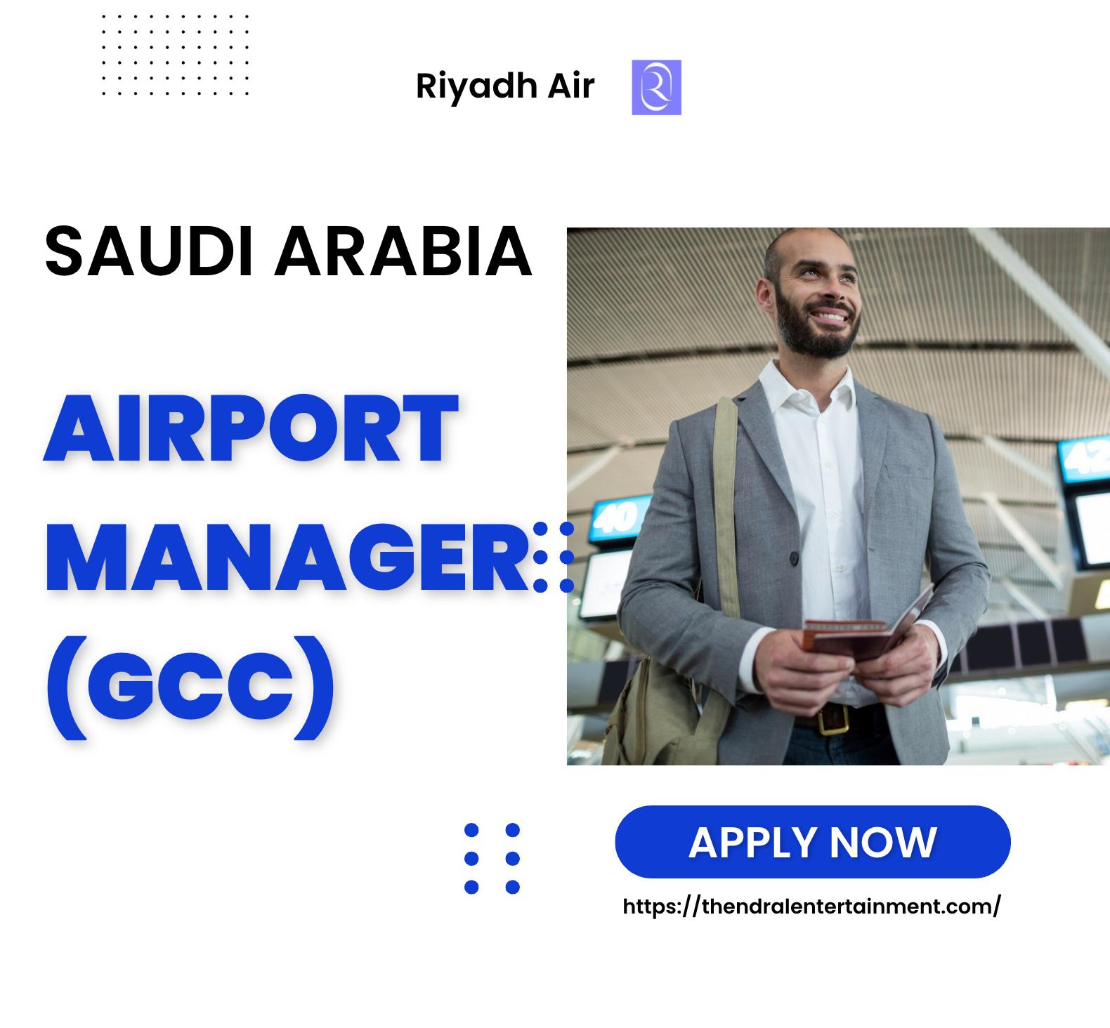 Riyadh Air Careers 2025 – Airport Manager Jobs in GCC with Leadership Impact | Apply Now