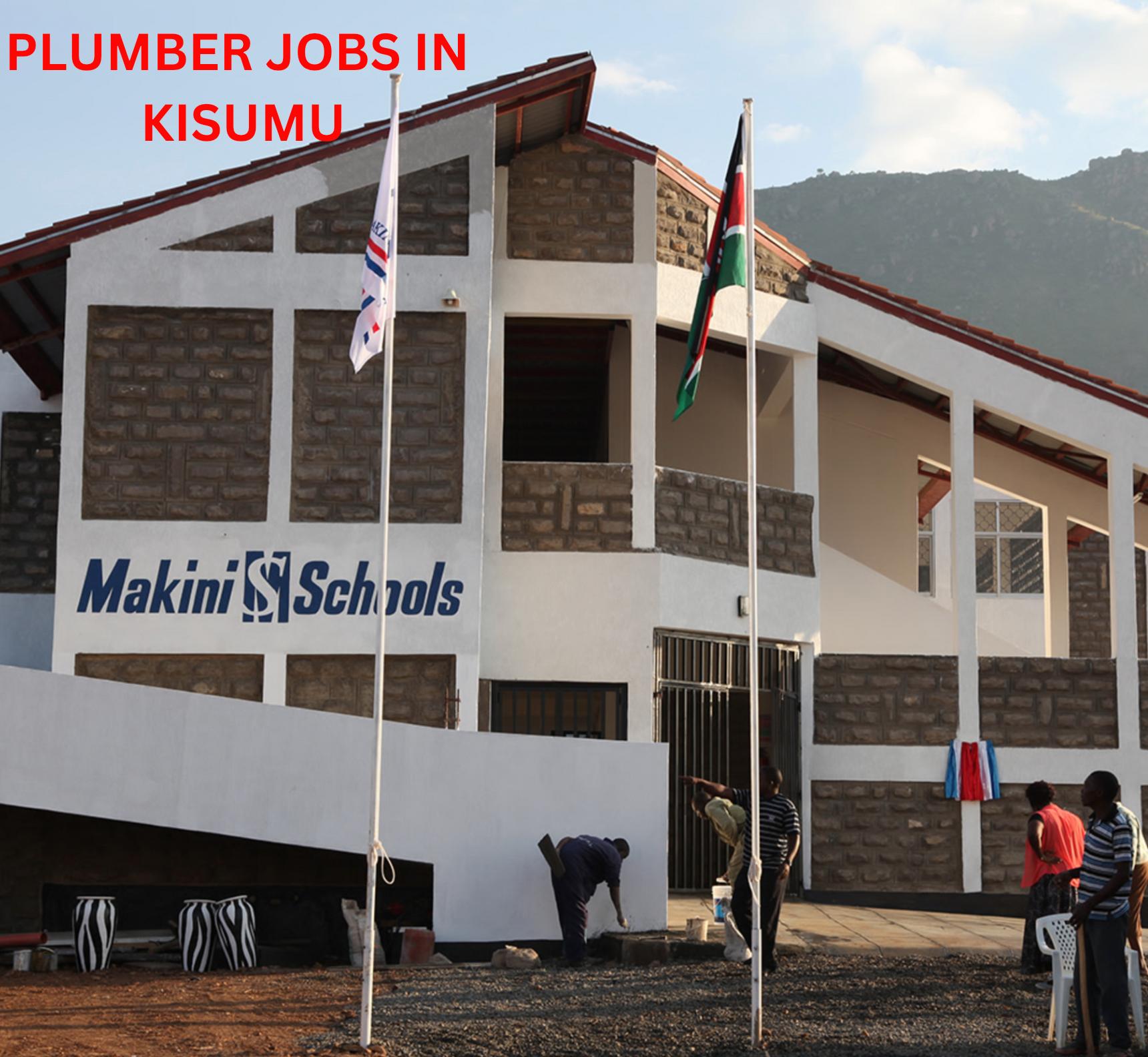 Plumber Jobs in Kisumu 2025 – Apply Now at Makini Schools for a Rewarding Role
