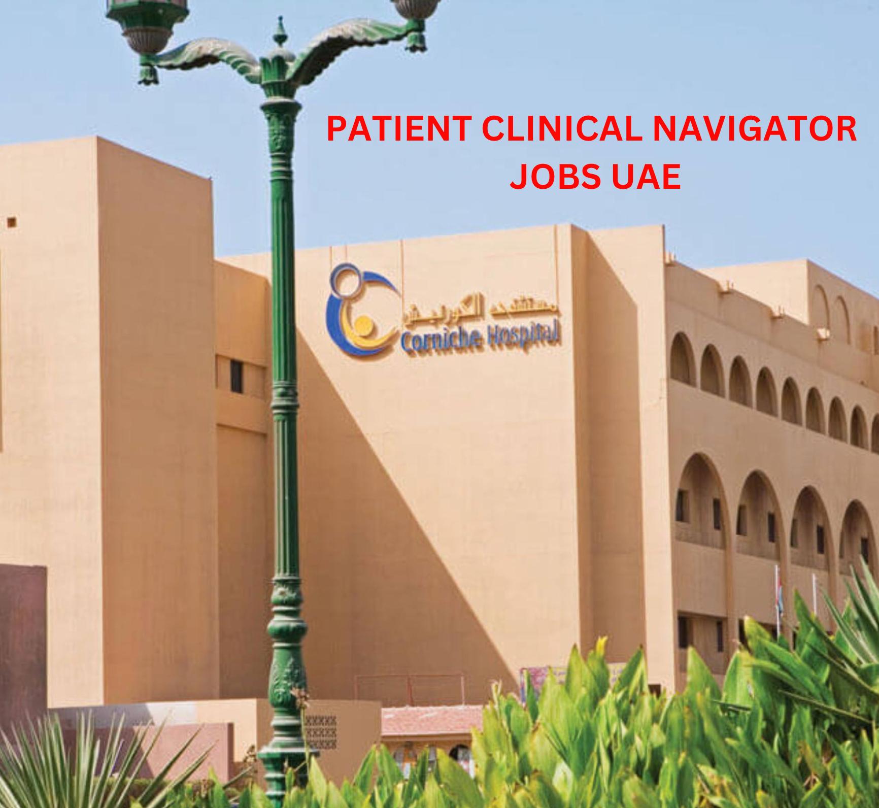 Latest Foreign Job Offers 2025: Patient Clinical Navigator Roles at Corniche Hospital UAE