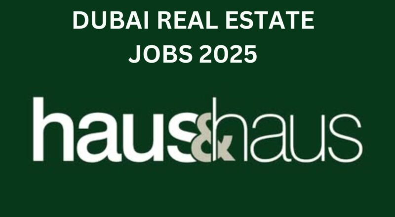 Gulf Job Vacancies 2025 – Top Real Estate Career Openings at haus & haus Dubai | Apply Now