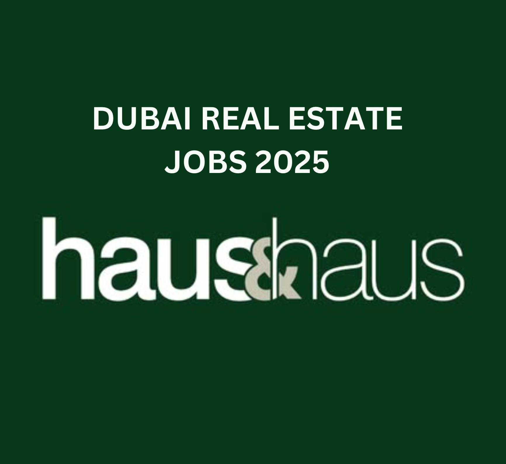 Gulf Job Vacancies 2025 – Top Real Estate Career Openings at haus & haus Dubai | Apply Now