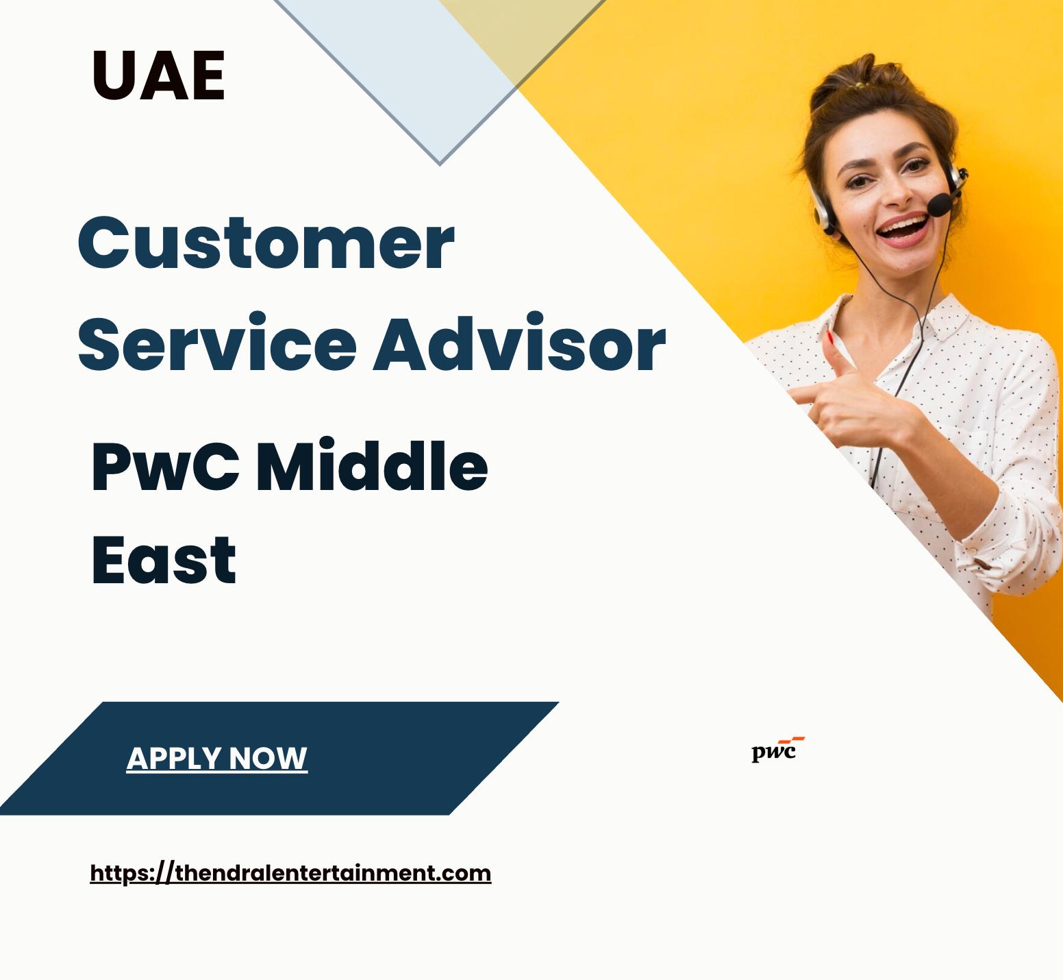 Customer Service Advisor Jobs UAE 2025 – Join PwC and Redefine Front Desk Excellence | Apply Now