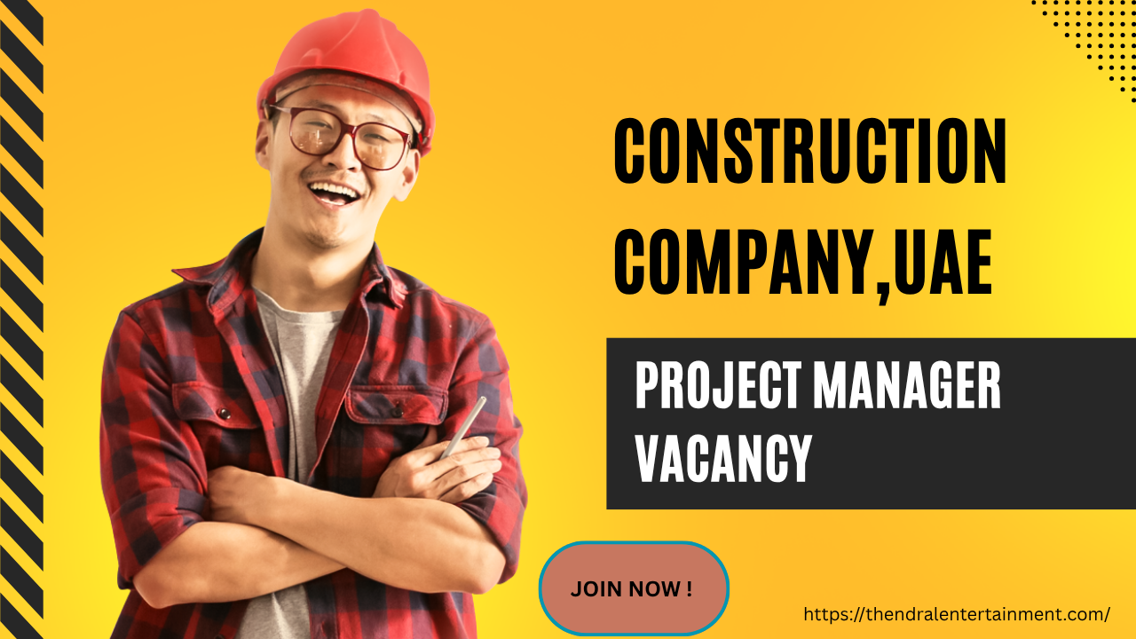 Construction Company – Project Manager Vacancy in United Arab Emirates