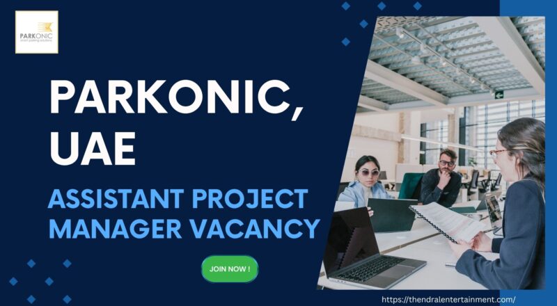 🌟 Excellent PARKONIC Assistant Project Manager Job UAE, 2025 – Apply Now