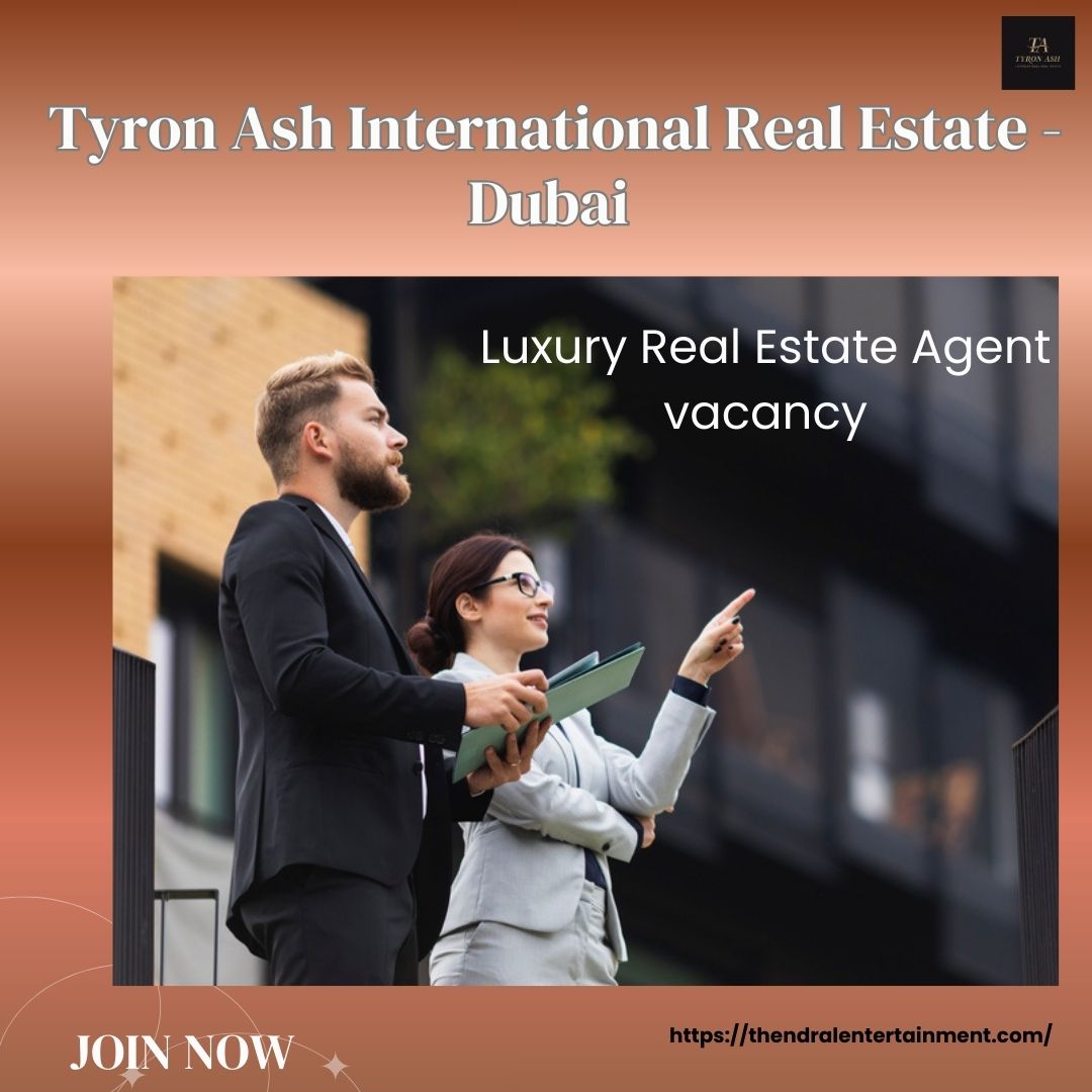 ๐ Remarkable Tyron Ash International Real Estate โ Luxury Real Estate Agent Vacancy in Dubai 2025