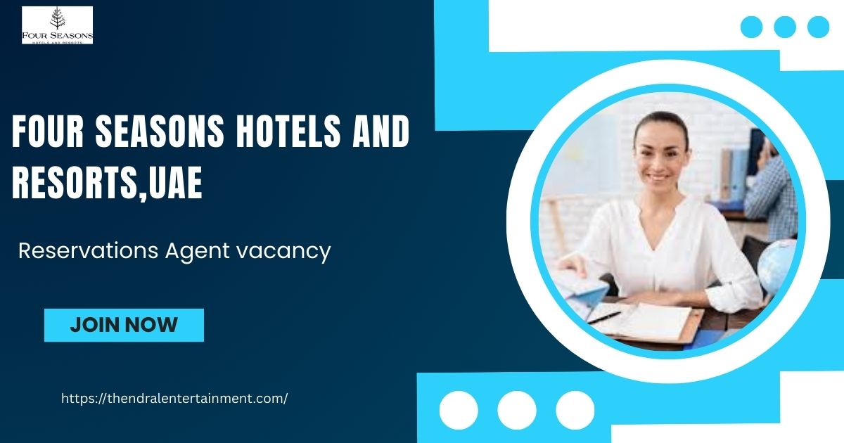 🌟 Excellent Four Seasons Reservations Agent UAE Vacancy – Apply Immediately