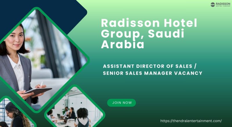 🌟 Thriving Radisson Hotel Group – Assistant Director of Sales / Senior Sales Manager Vacancy in Saudi Arabia 2025