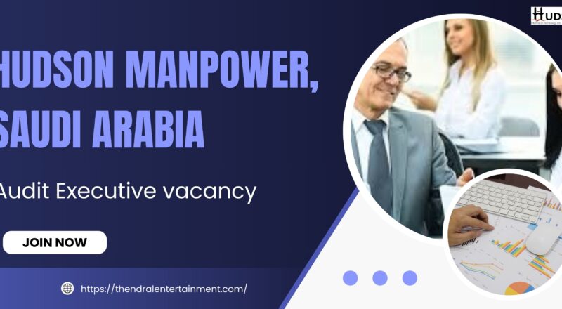🌟 Exceptional Hudson Manpower – Audit Executive Vacancy in Saudi Arabia 2025