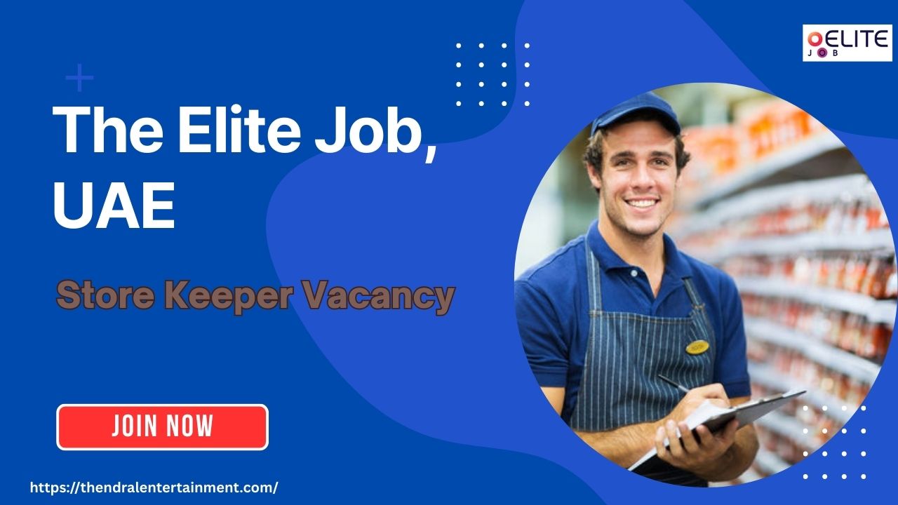 Amazing Opportunity: Store Keeper The Elite Job Dubai – Apply Now!