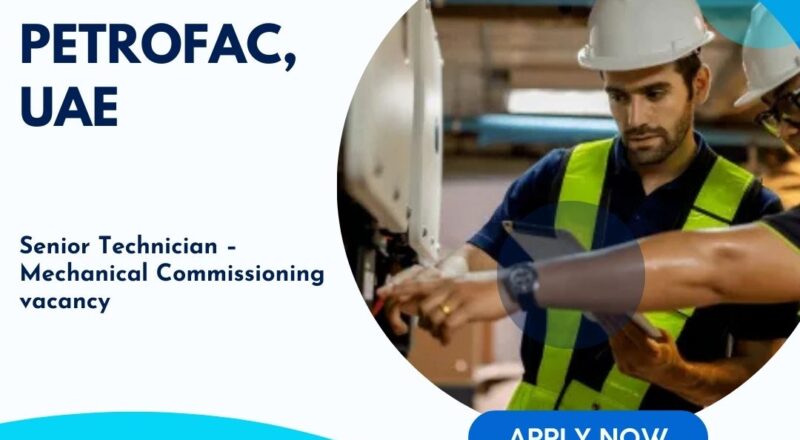 Inspiring Petrofac – Senior Technician Commissioning Vacancy in the United Arab Emirates , 2025 – Apply Immediately