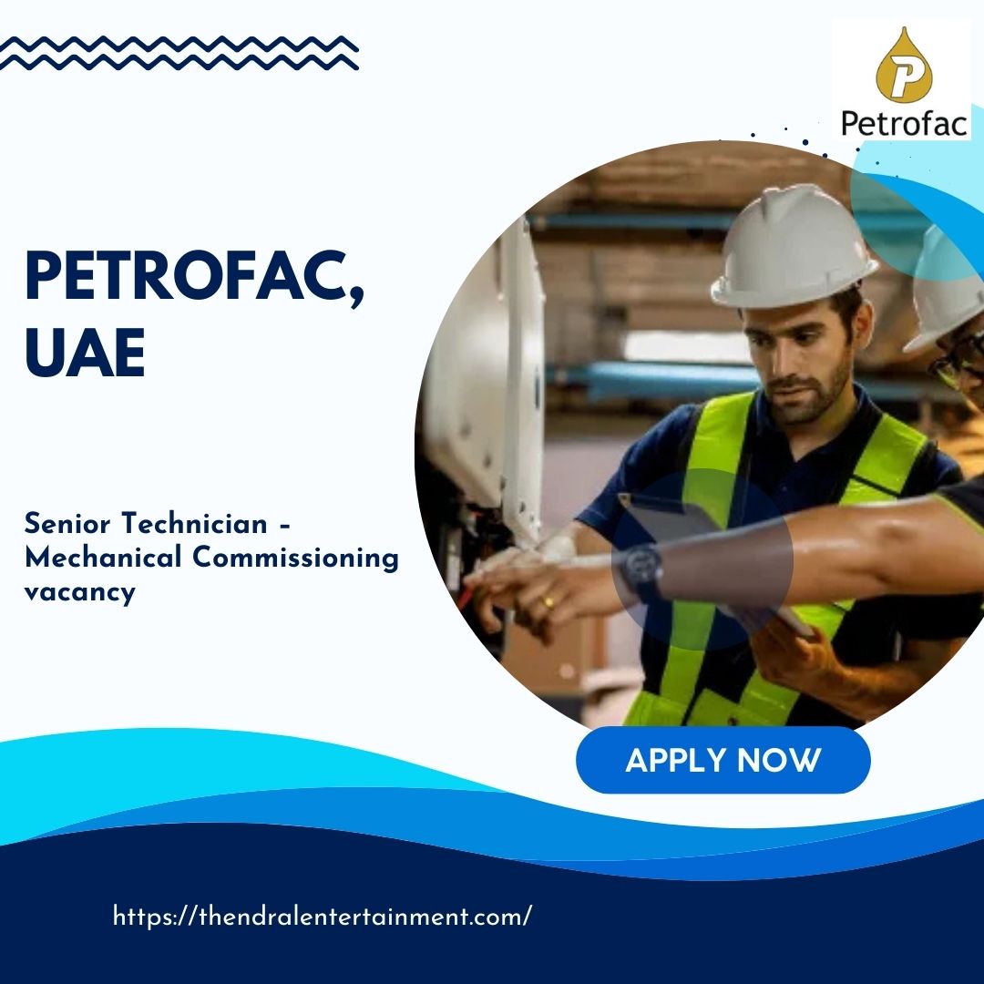 Inspiring Petrofac – Senior Technician Commissioning Vacancy in the United Arab Emirates , 2025 – Apply Immediately