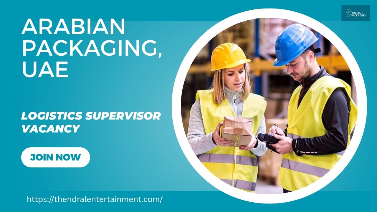 🌟 Wonderful Arabian Packaging Logistics Supervisor Dubai – Apply Immediately