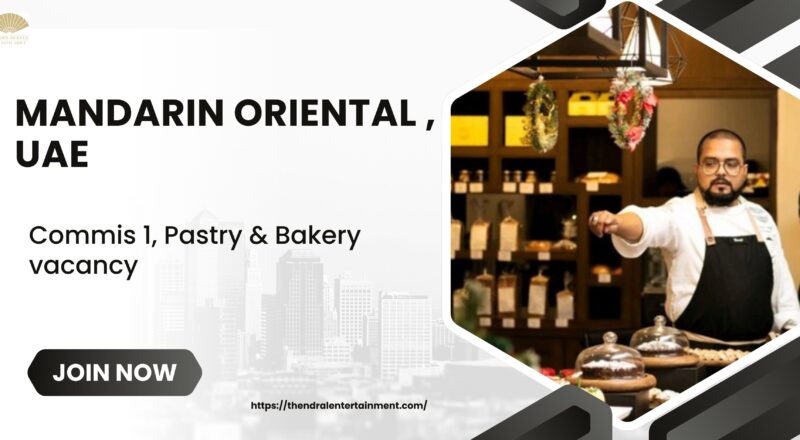 🌟 Exciting Mandarin Oriental – Commis 1 Pastry & Bakery Vacancy in the United Arab Emirates 2025