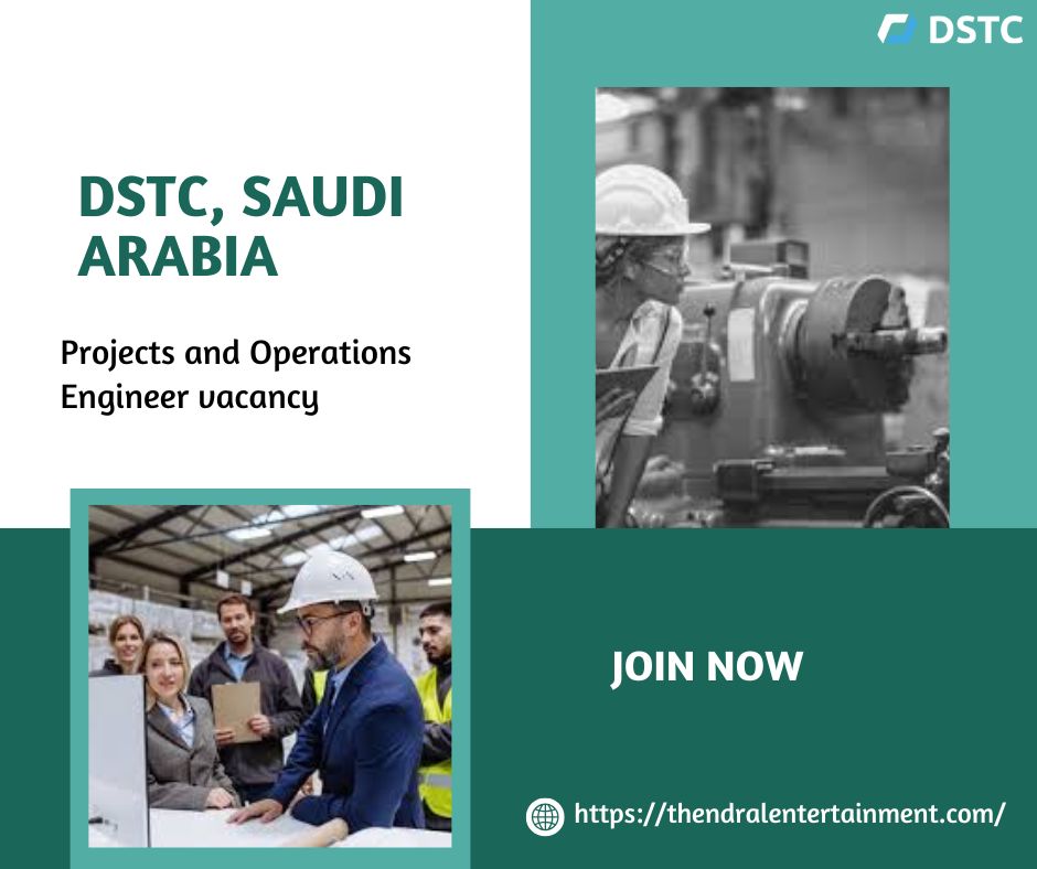 🌟 Lucrative DSTC – Projects and Operations Engineer Vacancy in Saudi Arabia 2025