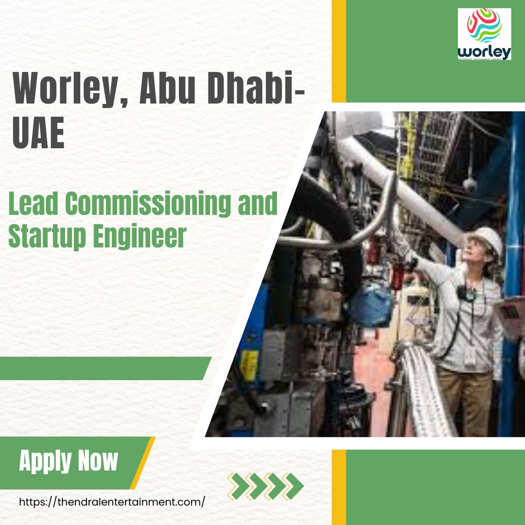 🌟 Powerful Worley – Lead Commissioning and Startup Engineer Vacancy in United Arab Emirates 2025