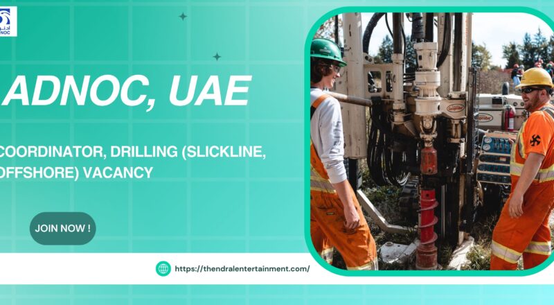 🌟 Incredible ADNOC – Coordinator, Drilling (Slickline, Offshore) Vacancy in United Arab Emirates 2025