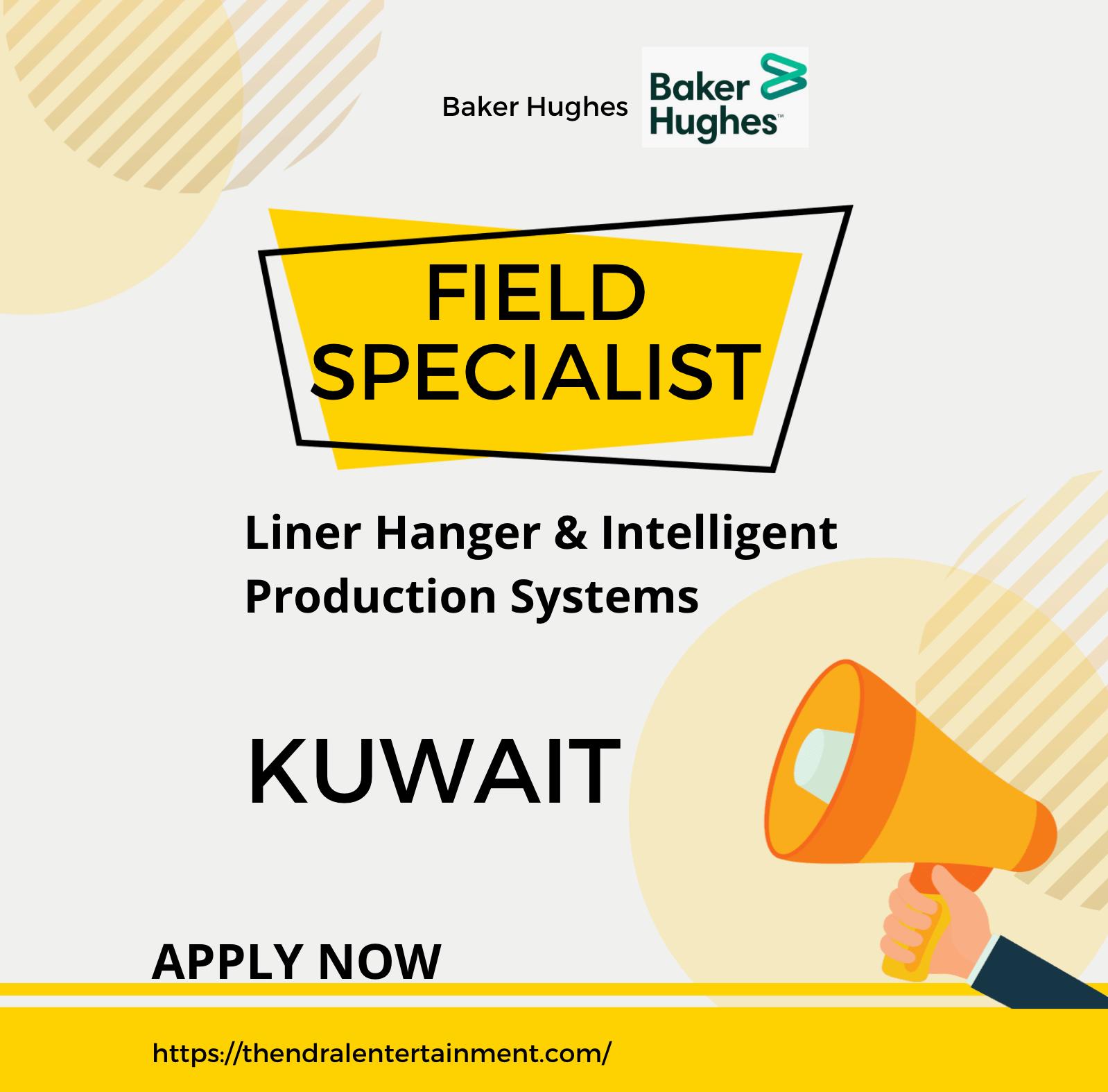 Baker Hughes Careers Kuwait 2025 – Field Specialist Jobs in Liner Hanger & Intelligent Production Systems
