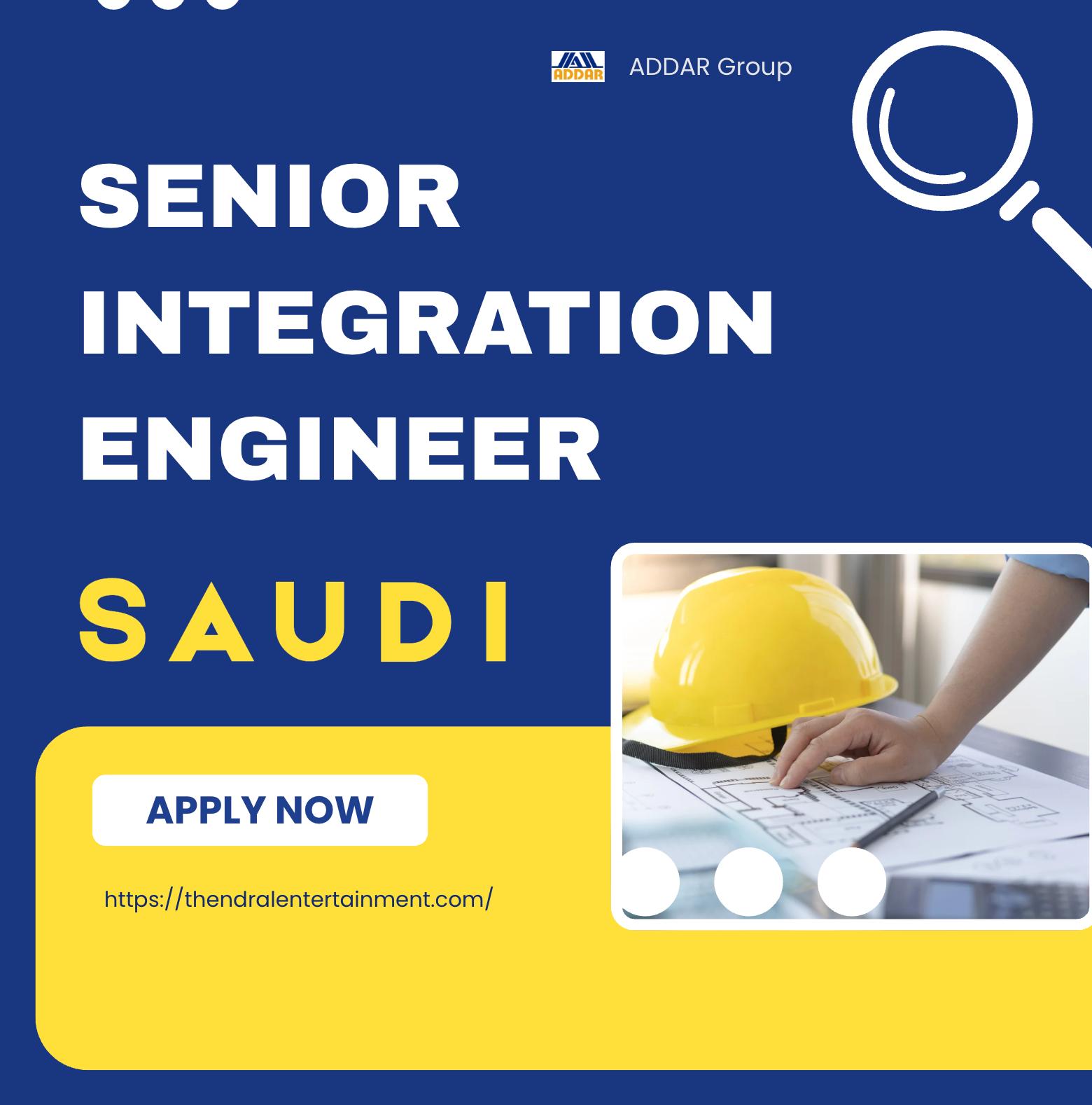 Senior Integration Engineer Jobs in Saudi Arabia 2025 – High Growth Career with ADDAR Group
