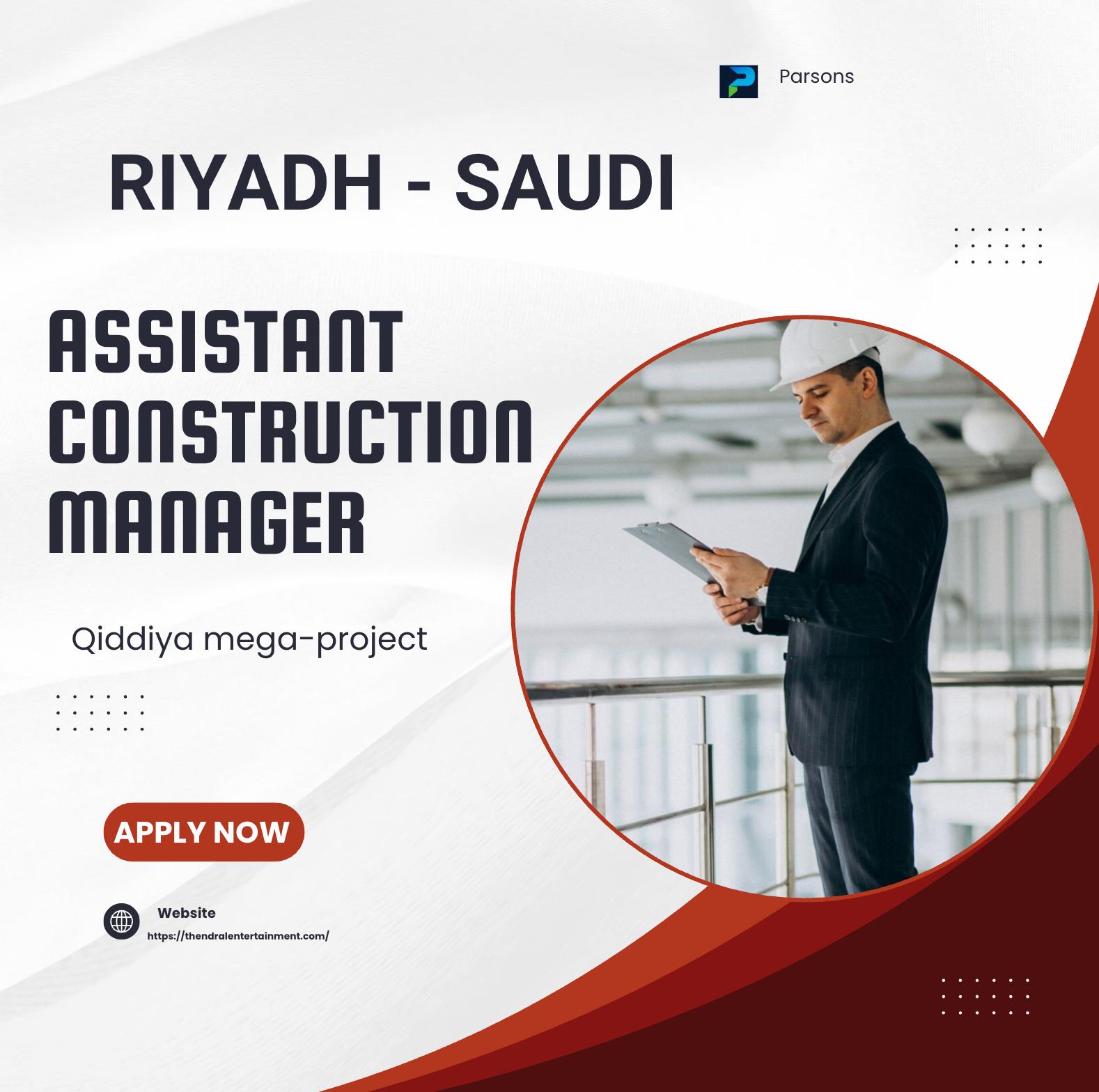 Riyadh Parsons Job Vacancies 2025 – Join Now Assistant Construction Manager Role on Qiddiya Mega-Project