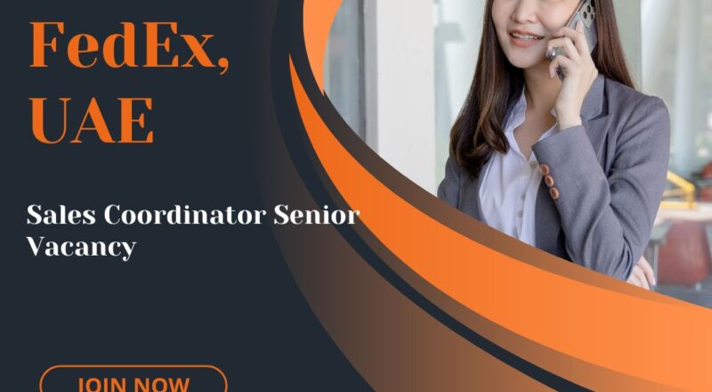 🌟 Lucrative FedEx – Sales Coordinator Senior Vacancy in United Arab Emirates 2025