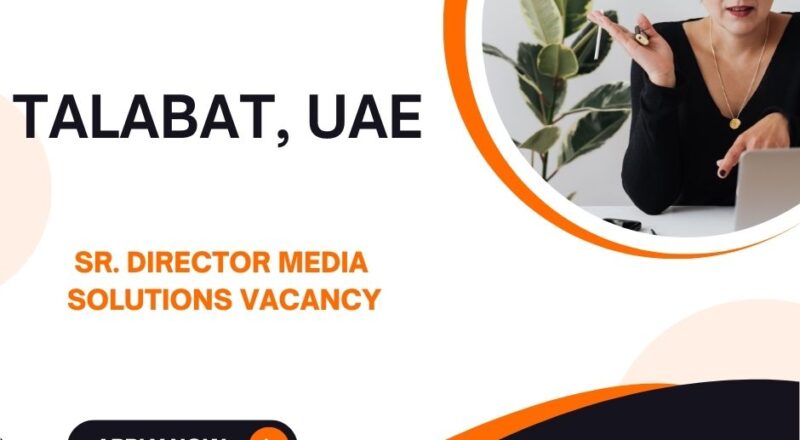 🌟 Amazing talabat – Sr. Director Media Solutions Vacancy in UAE 2025