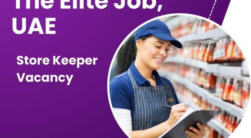 🌟 Exceptional The Elite Job – Store Keeper Vacancy in Dubai, UAE 2025