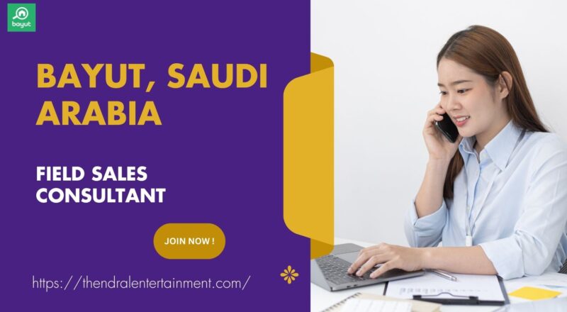 🌟 Incredible Bayut – Field Sales Consultant Vacancy in Saudi Arabia 2025