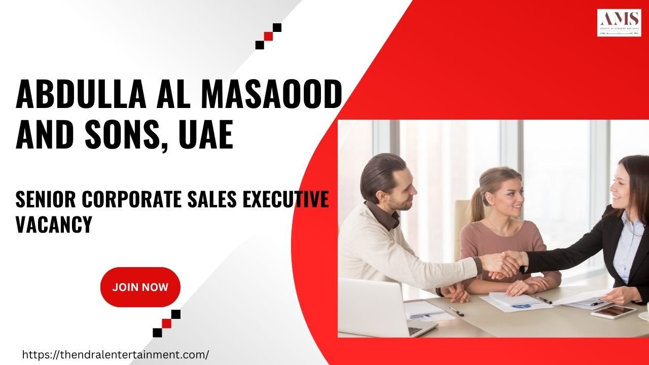 🌟 Amazing Abdulla Al Masaood and Sons Senior Corporate Sales Executive Dubai – Apply Immediately