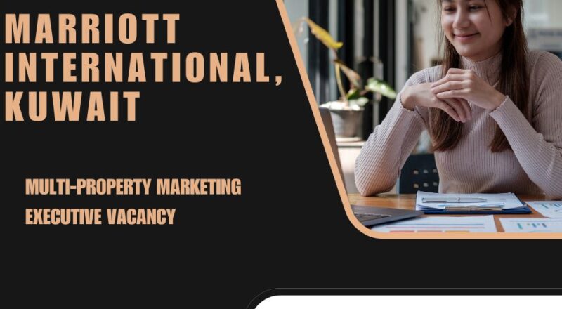 🌟 Remarkable Marriott International – Multi-Property Marketing Executive Vacancy in Kuwait 2025