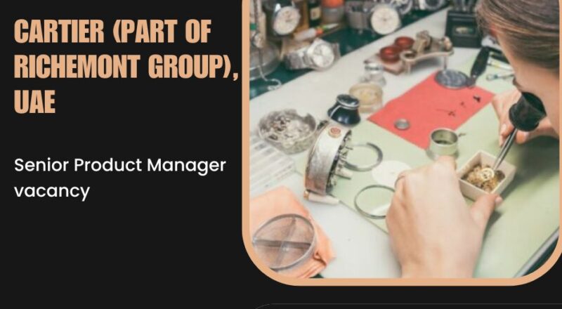🌟 Rewarding Cartier Senior Product Manager Vacancy in UAE 2025