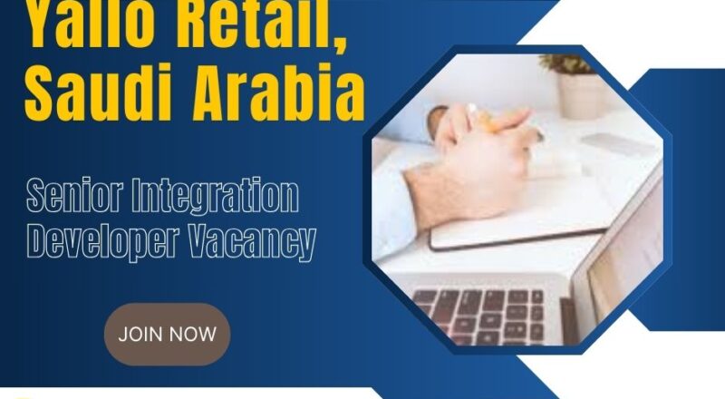🌟 Inspiring Yallo Retail – Senior Integration Developer Vacancy in Saudi Arabia 2025