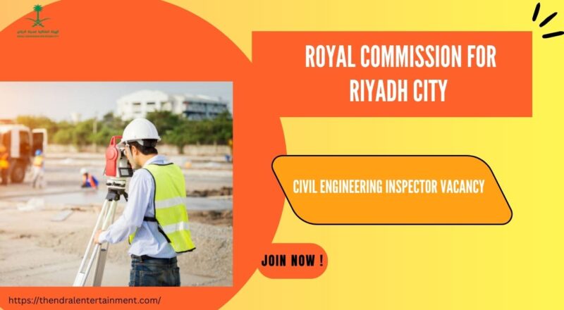 🌟 Lucrative Royal Commission for Riyadh City – Civil Engineering Inspector Vacancy in Saudi Arabia | Apply Immediately