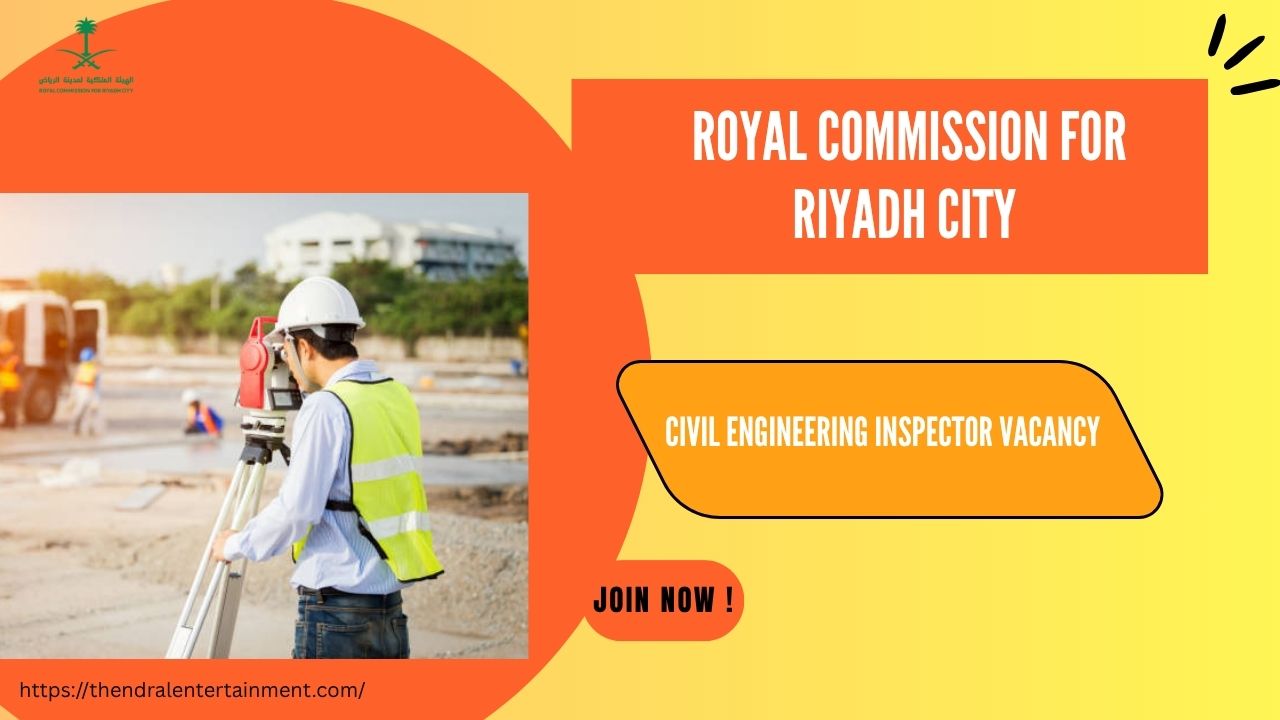 🌟 Lucrative Royal Commission for Riyadh City – Civil Engineering Inspector Vacancy in Saudi Arabia | Apply Immediately