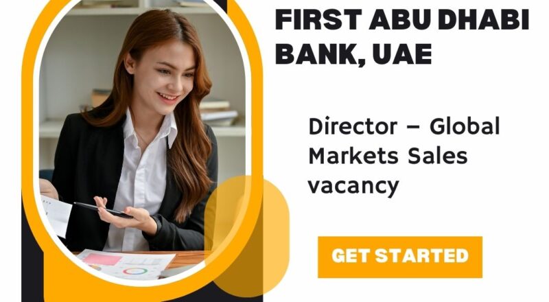 🌟 Incredible First Abu Dhabi Bank – Director Global Markets Sales Vacancy in the United Arab Emirates, 2025 – Apply Immediately