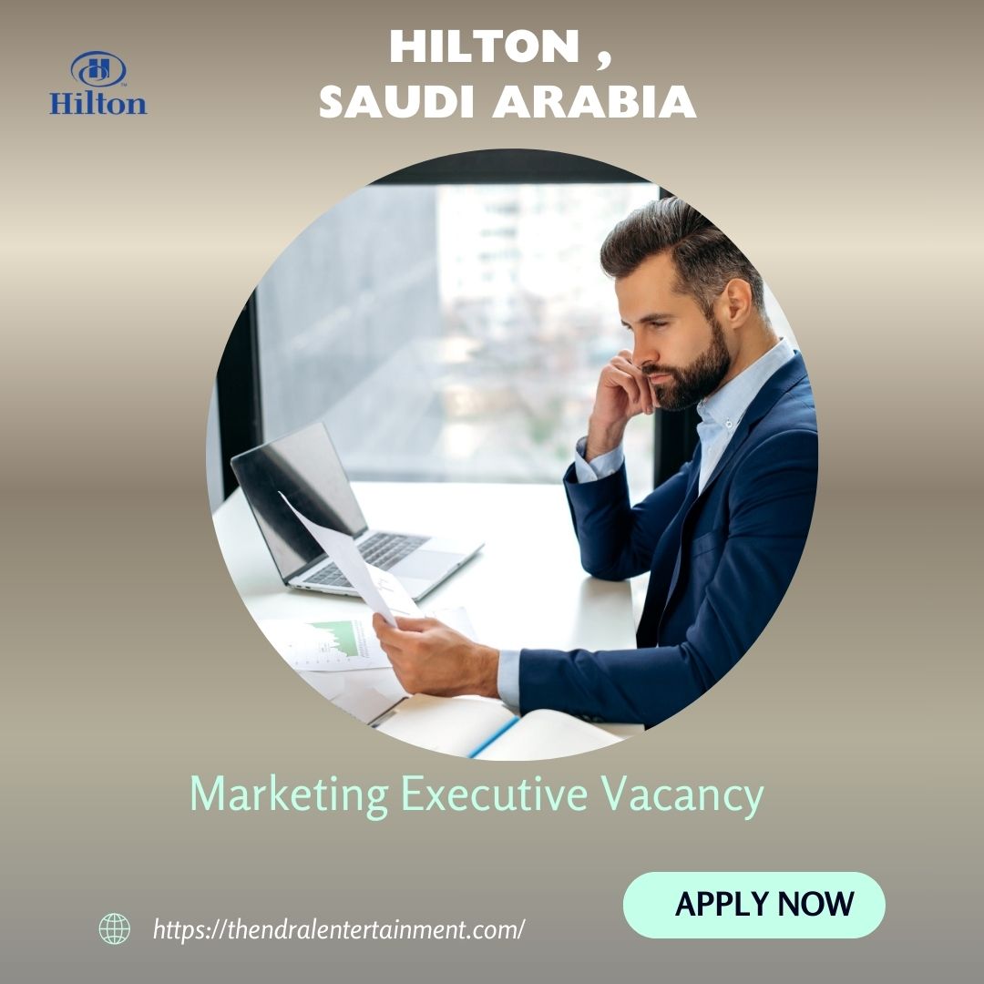 🌟 Exclusive Hilton – Marketing Executive Vacancy in Saudi Arabia, 2025 – Apply Immediately