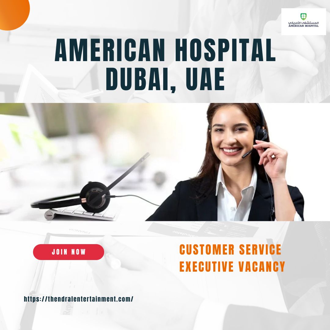 🌟 Exceptional American Hospital Dubai – Customer Service Executive Vacancy in the United Arab Emirates 2025
