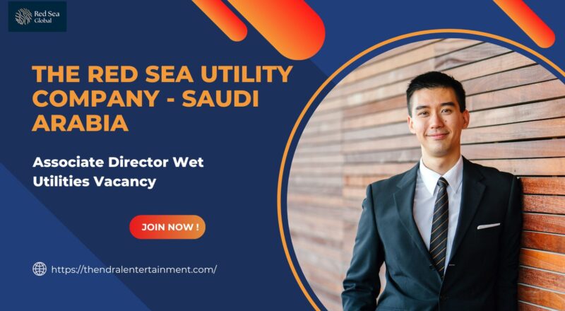 🌍 The Red Sea Utility Company – Associate Director Wet Utilities Vacancy in Saudi Arabia 2025 – Apply Immediately