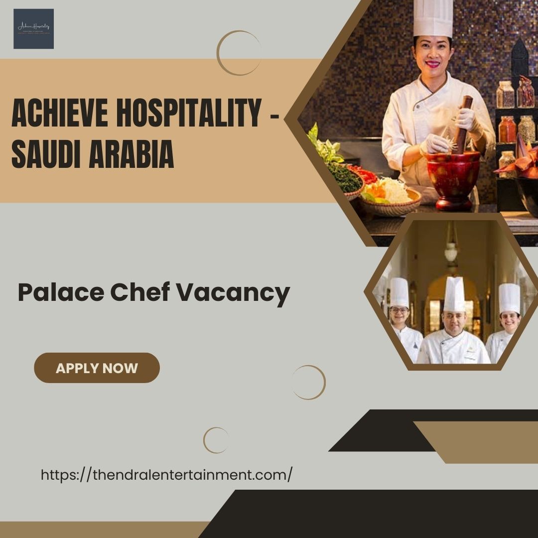 ✨ Achieve Hospitality – Palace Chef Vacancy in Saudi Arabia 2025 – Apply Immediately