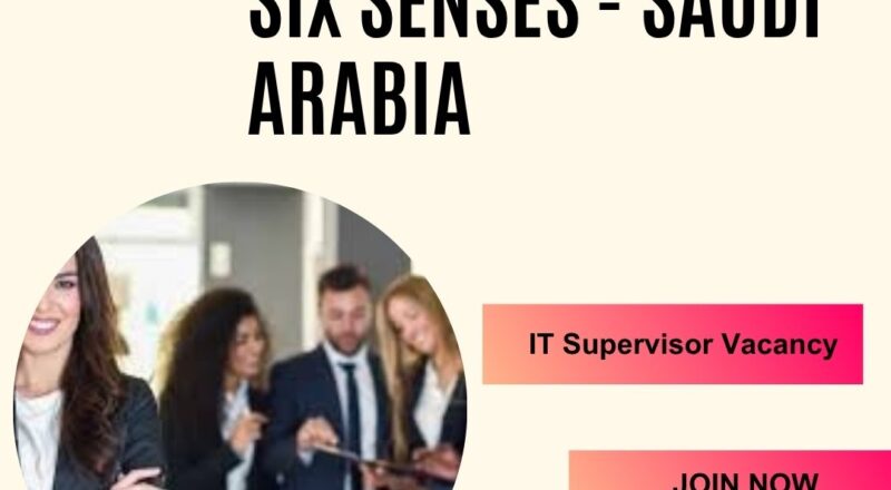 🌍 Six Senses – IT Supervisor Vacancy in Saudi Arabia 2025 – Apply Immediately