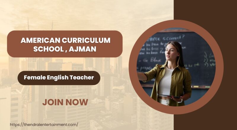 American Curriculum School – Female English Teacher Vacancy in Ajman, United Arab Emirates 2025