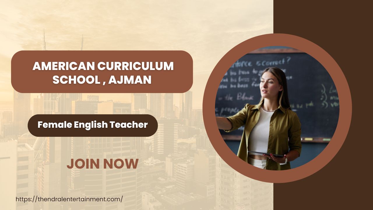 American Curriculum School – Female English Teacher Vacancy in Ajman, United Arab Emirates 2025