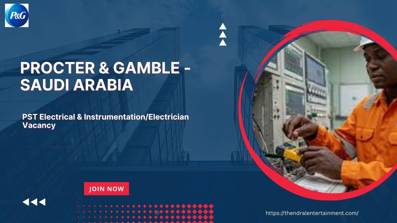 ⚡ Procter & Gamble – PST Electrical & Instrumentation/Electrician Vacancy in Saudi Arabia 2025 – Apply Immediately